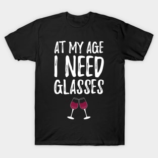 At my age I need glasses T-Shirt